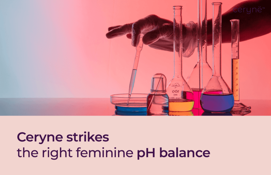 “Life & Feminine pH: Let’s Strike the Perfect Balance, Together!” - Cerynë Intimate Care